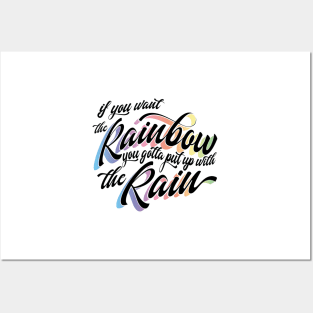 If you want the Rainbow you gotta put up with the rain Posters and Art